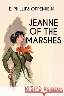 Jeanne of the Marshes: Illustrated E. Phillips Oppenheim 9781532716683 Createspace Independent Publishing Platform - książka