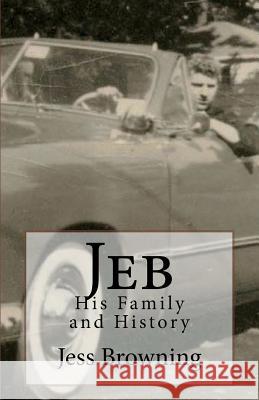 Jeb: His Family and History Jess Browning 9781522788911 Createspace Independent Publishing Platform - książka