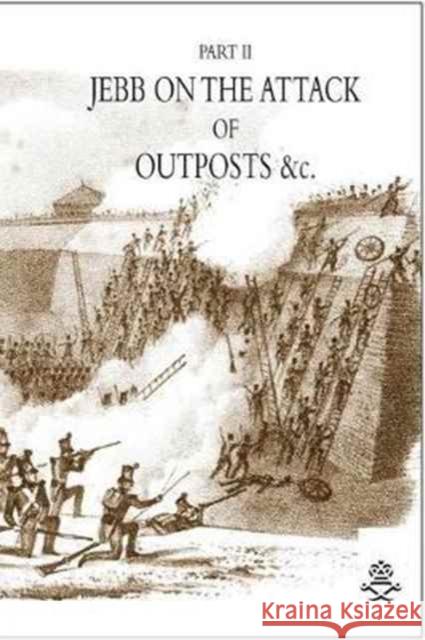 JEBB ON THE ATTACK OF OUTPOSTS &c Jebb, J. 9781783312382 Naval & Military Press - książka