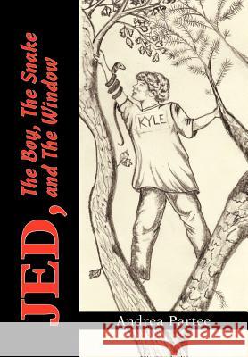 Jed, the Boy, the Snake and the Window Andrea Partee 9781425764012 Xlibris Corporation - książka