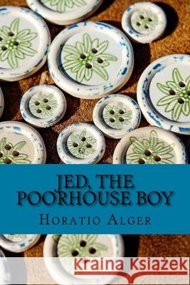 Jed, the Poorhouse Boy Horatio Alger 9781979930031 Createspace Independent Publishing Platform - książka