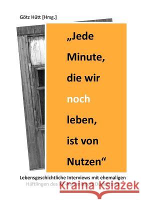 Jede Minute, die wir noch leben, ist von Nutzen: Lebensgeschichtliche Interviews mit ehemaligen Häftlingen des KZ-Außenlagers Duderstadt Götz Hütt 9783842372207 Books on Demand - książka