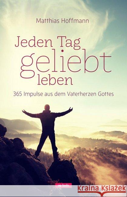 Jeden Tag geliebt leben : 365 Impulse aus dem Vaterherzen Gottes Hoffmann, Matthias 9783867733175 cap Verlag - książka