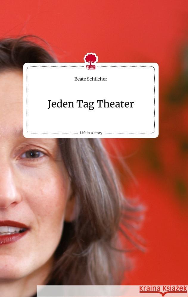Jeden Tag Theater. Life is a Story - story.one Schilcher, Beate 9783710818783 story.one publishing - książka