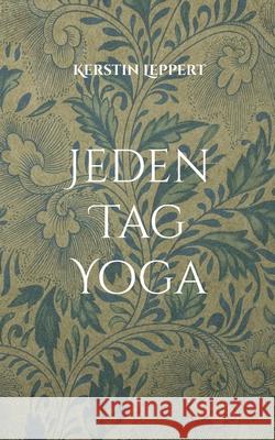 Jeden Tag Yoga: Inspirationen f?r t?gliches ?ben Kerstin Leppert 9783759735874 Bod - Books on Demand - książka