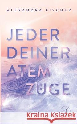 Jeder deiner Atemzüge Fischer, Alexandra 9783753444956 Books on Demand - książka