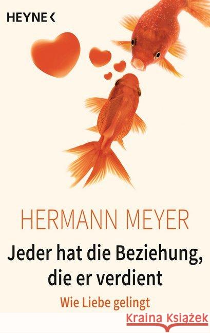 Jeder hat die Beziehung, die er verdient : Wie Liebe gelingt Meyer, Hermann 9783453603509 Heyne - książka