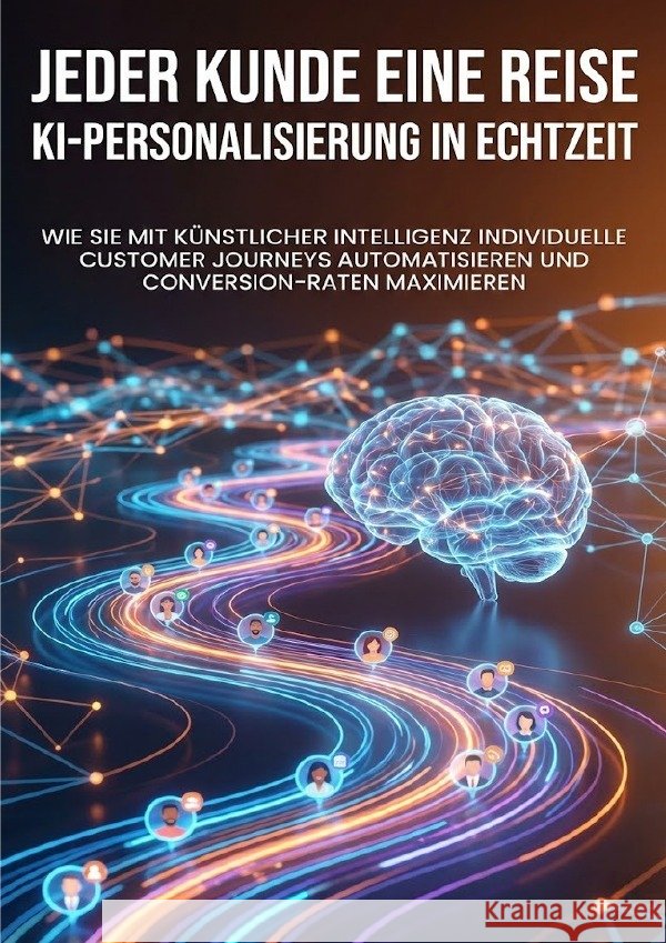 Jeder Kunde eine Reise: KI-Personalisierung in Echtzeit Freund, Michael 9783565138890 epubli - książka