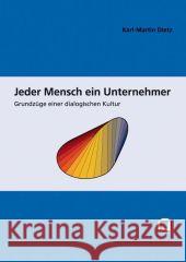 Jeder Mensch ein Unternehmer: Grundzüge einer dialogischen Kultur Karl-Martin Dietz 9783866442641 Karlsruher Institut Fur Technologie - książka