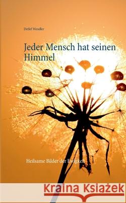 Jeder Mensch hat seinen Himmel: Heilsame Bilder der Ewigkeit Detlef Wendler 9783752608861 Books on Demand - książka