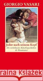Jeder nach seinem Kopf : Die verrücktesten Künstlergeschichten der italienischen Renaissance Vasari, Giorgio   9783803112569 Wagenbach - książka
