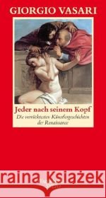 Jeder nach seinem Kopf : Die verrücktesten Künstlergeschichten der italienischen Renaissance Vasari, Giorgio   9783803112569 Wagenbach - książka