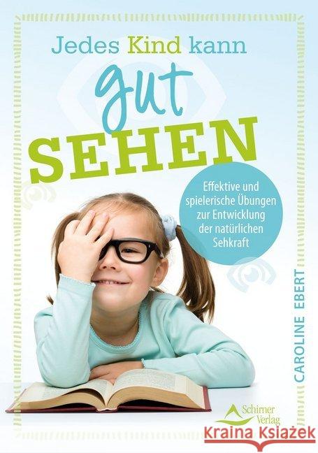 Jedes Kind kann gut sehen : Effektive und spielerische Übungen zur Entwicklung der natürlichen Sehkraft Ebert, Caroline 9783843412865 Schirner - książka