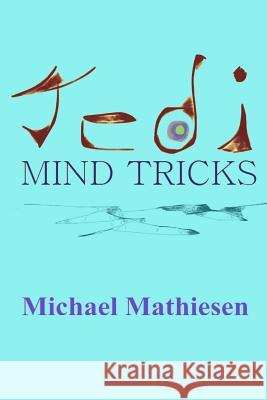 Jedi Mind Tricks: Star Wars For The Milky Way Galaxy Mathiesen, Michael 9781519119360 Createspace - książka