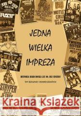 Jedna Wielka Impreza. Historia hard rocka lat 80. Tom Beaujour, Richard Bienstock 9788363785628 Kagra - książka
