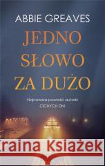 Jedno słowo za dużo Abbie Greaves 9788328717107 Muza - książka