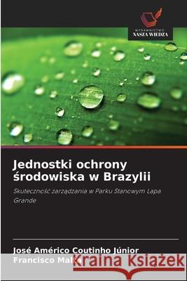 Jednostki ochrony srodowiska w Brazylii Coutinho Júnior, José Américo, Malta, Francisco 9786209137914 Wydawnictwo Nasza Wiedza - książka