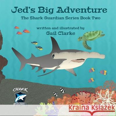 Jed's Big Adventure: The Shark Guardian Series Book Two Gail Clarke 9781912406319 Gupole Publications - książka