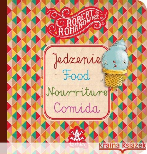 Jedzenie, Food, Nurriture, Comida Romanowicz Robert 9788364634079 Tashka - książka