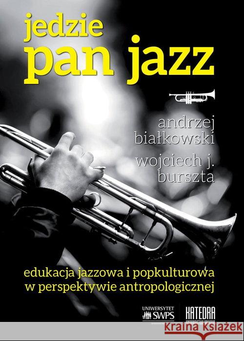 Jedzie Pan Jazz Białkowski Andrzej Burszta Wojciech J. 9788365155672 Katedra Wydawnictwo Naukowe - książka