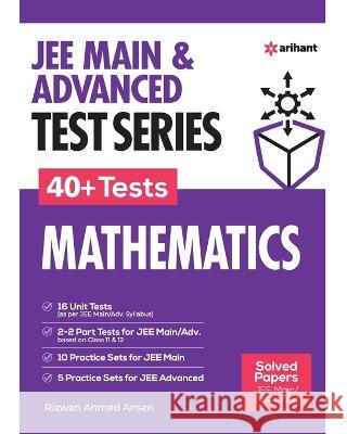 JEE Mains & Advanced Test Series 40+ Tests Mathematics Rizwan Ahmed Ansari 9789327194166 Arihant Publication India Limited - książka