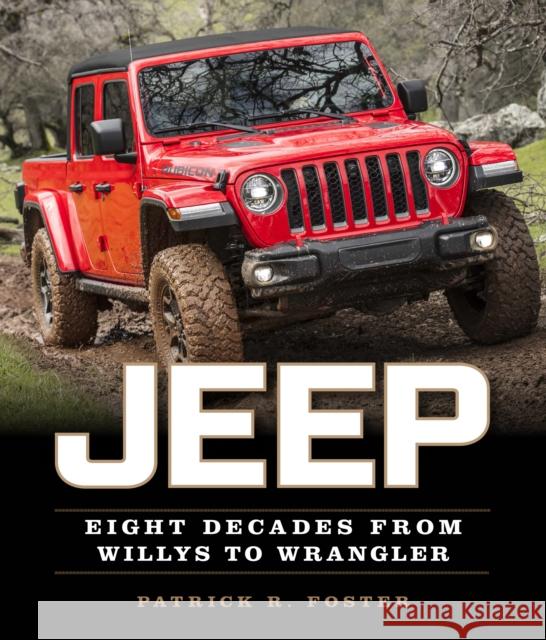 Jeep: Eight Decades from Willys to Wrangler Foster, Patrick R. 9780760366554 Motorbooks International - książka