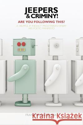 Jeepers And Criminy! Are You Following This?: A Helpful If Inexact Proletarian/Smart Ars Poetic Manifesto Rogaczewski, Frank 9780982564790 American Letters & Commentary - książka