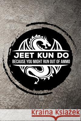 Jeet Kun Do Because You Might Run Out of Ammo Max Sneed 9781720053804 Independently Published - książka