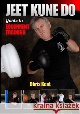 Jeet Kune Do: Guide to Equipment Training Chris Kent 9781949753288 Ancient Warrior Productions - książka