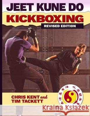 Jeet Kune Do Kickboxing Chris Kent Tim Tackett 9781949753912 Ancient Warrior Productions - książka