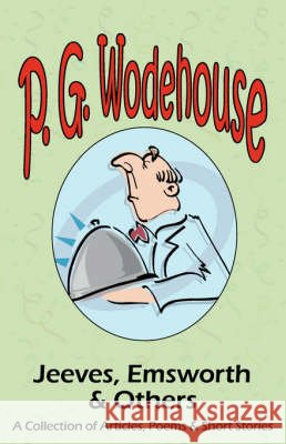 Jeeves, Emsworth & Others: A Collection of Articles, Poems & Short Stories- From the Manor Wodehouse Collection, a Selection from the Early Works P G Wodehouse 9781604500806 Tark Classic Fiction - książka