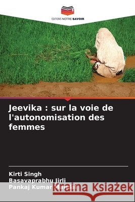 Jeevika : sur la voie de l'autonomisation des femmes Singh, Kirti, Jirli, Basavaprabhu, Mandal, Pankaj Kumar 9786208994556 Editions Notre Savoir - książka