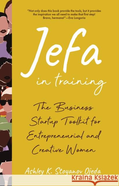 Jefa in Training: The Business Startup Toolkit for Entrepreneurial and Creative Women Ashley K. Stoyanov 9781642507294 Fiu Business Press - książka