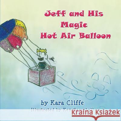 Jeff and His Magic Hot Air Balloon Kara Cliffe Ken Campbell 9781622121861 Strategic Book Publishing - książka