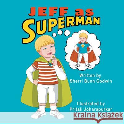 Jeff as Superman Sherri Bunn Godwin Pritali Joharapurkar 9781612254067 Mirror Publishing - książka