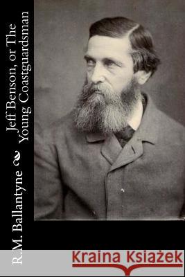 Jeff Benson, or The Young Coastguardsman Ballantyne, Robert Michael 9781517218508 Createspace - książka