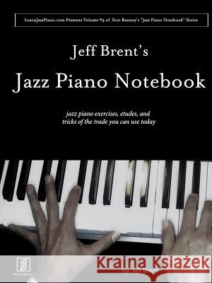 Jeff Brent's Jazz Piano Notebook - Volume 4 of Scot Ranney's Jazz Piano Notebook Series Jeff Brent 9781387420988 Lulu.com - książka