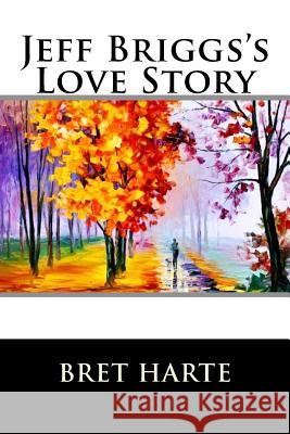 Jeff Briggs's Love Story Bret Harte 9781517236243 Createspace - książka