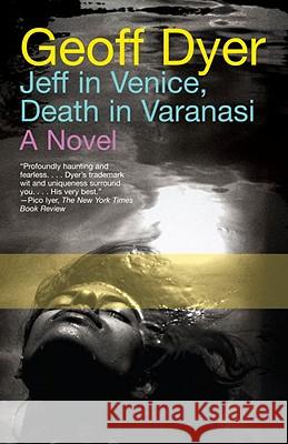 Jeff in Venice, Death in Varanasi Geoff Dyer 9780307390301 Vintage Books USA - książka