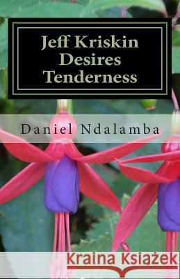 Jeff Kriskin Desires Tenderness Daniel Ndalamba 9781502708649 Createspace Independent Publishing Platform - książka
