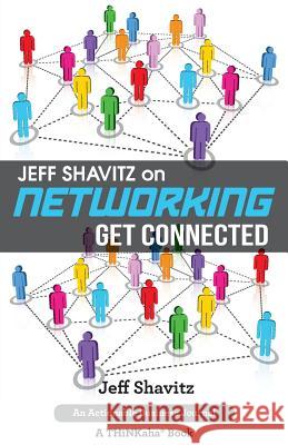 Jeff Shavitz on Networking: Get Connected Jeff Shavitz 9781616991685 Thinkaha - książka