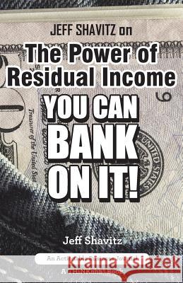 Jeff Shavitz on The Power of Residual Income: You Can Bank On It! Jeff Shavitz 9781616991609 Thinkaha - książka