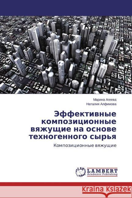 Jeffektivnye kompozicionnye vyazhushhie na osnove tehnogennogo syr'ya : Kompozicionnye vyazhushhie Ageeva, Marina; Alfimova, Nataliya 9783659792649 LAP Lambert Academic Publishing - książka