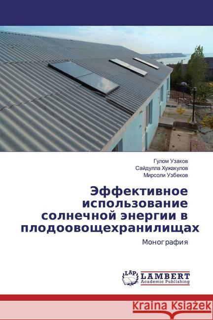 Jeffektiwnoe ispol'zowanie solnechnoj änergii w plodoowoschehranilischah : Monografiq Uzakow, Gulom; Huzhakulow, Sajdulla; Uzbekow, Mirsoli 9786202563314 LAP Lambert Academic Publishing - książka