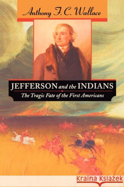 Jefferson and the Indians: The Tragic Fate of the First Americans Wallace, Anthony F. C. 9780674005488 Belknap Press - książka