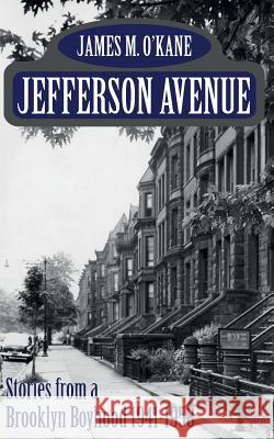 Jefferson Avenue: Stories from a Brooklyn Boyhood 1941-1958 James M. O'Kane 9781493767045 Createspace - książka