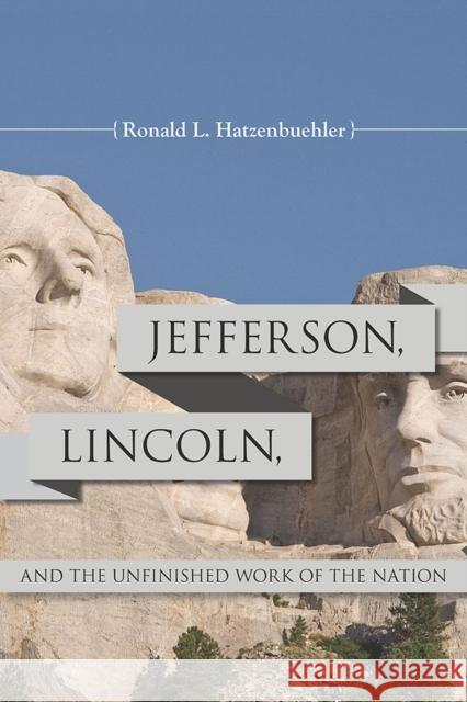 Jefferson, Lincoln, and the Unfinished Work of the Nation Ronald L. Hatzenbuehler 9780809334902 Southern Illinois University Press - książka