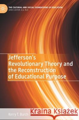 Jefferson's Revolutionary Theory and the Reconstruction of Educational Purpose Kerry T. Burch 9783030457624 Palgrave MacMillan - książka