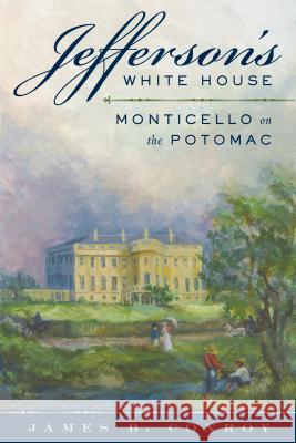 Jefferson's White House: Monticello on the Potomac James B. Conroy 9781538108468 Rowman & Littlefield Publishers - książka