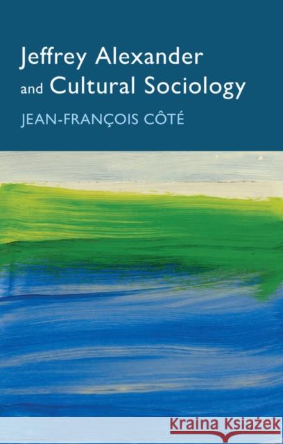 Jeffrey Alexander and Cultural Sociology Cote 9781509555567 John Wiley and Sons Ltd - książka